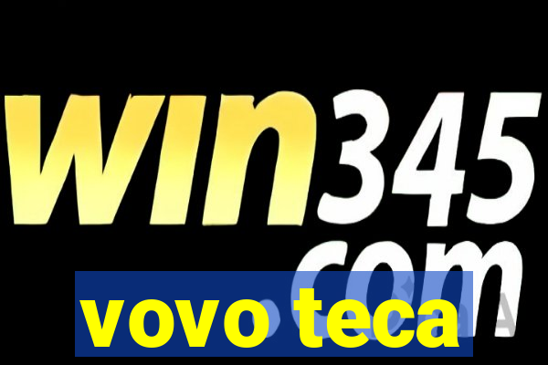 vovo teca